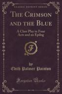 The Crimson And The Blue di Edith Palmer Painton edito da Forgotten Books