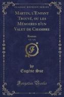 Martin, L'enfant Trouve, Ou Les Memoires D'un Valet De Chambre, Vol. 7 Of 8 di Eugene Sue edito da Forgotten Books