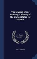 The Making Of Our Country; A History Of The United States For Schools di Smith Burnham edito da Sagwan Press