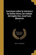 Lecciones sobre la retorica y las bellas letras; las tradujo del Inglés Don Josef Luis Munarriz; 3 di Hugh Blair edito da WENTWORTH PR