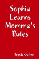 Sophia Learns Momma's Rules di Brynda Crafton edito da Lulu.com
