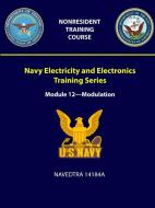 Navy Electricity and Electronics Training Series: Module 12 - Modulation - Navedtra 14184a di U. S. Navy edito da LULU PR