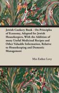 Jewish Cookery Book - On Principles of Economy, Adapted for Jewish Housekeepers, With the Addition of many Useful Medici di Mrs Esther Levy edito da Vintage Cookery Books