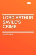 Lord Arthur Savile's Crime di Oscar Wilde edito da HardPress Publishing
