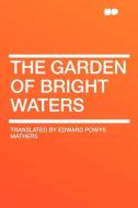 The Garden of Bright Waters edito da HardPress Publishing