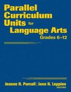 Parallel Curriculum Units for Language Arts, Grades 6-12 di Jeanne H. Purcell, Jann H. Leppien edito da CORWIN PR INC