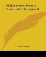 Shakespeare's Sonnets Never Before Interpreted di Gerald Massey edito da Kessinger Publishing Co