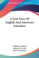 A First View Of English And American Lit di WILLIAM V. MOODY edito da Kessinger Publishing