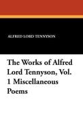 The Works of Alfred Lord Tennyson, Vol. 1 Miscellaneous Poems di Alfred Lord Tennyson edito da Wildside Press