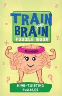 Train Your Brain: Mind-Twisting Puzzles: Beginner di Robert Allen, Harold Gale, Carolyn Skitt edito da Barron's Educational Series