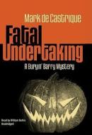 Fatal Undertaking: A Buryin' Barry Mystery di Mark de Castrique edito da Blackstone Audiobooks