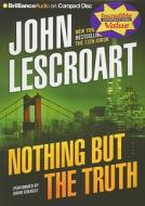 Nothing But the Truth di John Lescroart edito da Brilliance Corporation