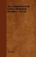 The Cabinet Portrait Gallery Of British Worthies - Vol III. di C. Cox edito da Hunt Press