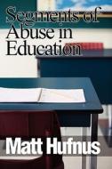 Segments Of Abuse In Education di Matt Hufnus edito da America Star Books