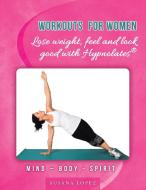 Workouts for Women - Lose weight, feel and look good with Hypnolates® di Susana Lopez edito da Balboa Press Australia