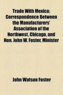 Trade With Mexico di John Watson Foster edito da General Books