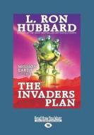 The Invaders Plan: Mission Earth the Biggest Science Fiction Dekalogy Ever Written: Volume One (Large Print 16pt) di L. Ron Hubbard edito da READHOWYOUWANT