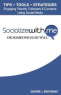 Socializewith.Me: Or Someone Else Will di MR Gaspare J. Marturano edito da Createspace