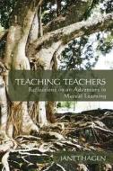 Teaching Teachers: Reflections on an Adventure in Mutual Learning di Janet Hagen edito da Createspace
