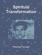 Spiritual Transformation di Passing Through edito da Createspace
