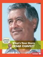 What's Your Story, Cesar Chavez? di Emma Carlson Berne edito da LERNER CLASSROOM