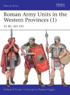 Roman Army Units in the Western Provinces 1 di Raffaele D'Amato edito da Bloomsbury Publishing PLC
