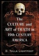 The Art of Death in 19th Century America di D. Tulla Lightfoot edito da McFarland
