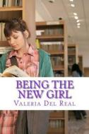 Being the New Girl di Valeria Del Real edito da Createspace