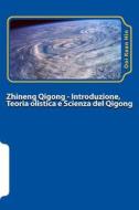 Zhineng Qigong I: Introduzione, Teoria Olistica E Scienza del Qigong di Ooi Kean Hin edito da Createspace