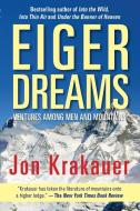 Eiger Dreams: Ventures Among Men And Mountains di Jon Krakauer edito da Rowman & Littlefield Publ