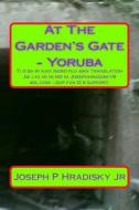 At the Garden's Gate - Yoruba di Joseph P. Hradisky edito da Createspace