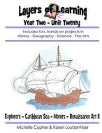 Layers of Learning Year Two Unit Twenty: Explorers, Caribbean Sea, Motors, Renaissance Art II di Karen Loutzenhiser, Michelle Copher edito da Createspace