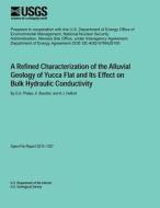 A Refined Characterization of the Alluvial Geology of Yucca Flat and Its Effect on Bulk Hydraulic Conductivity di U. S. Department of the Interior edito da Createspace