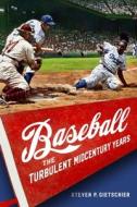 Baseball: The Turbulent Midcentury Years di Steven P. Gietschier edito da UNIV OF NEBRASKA PR