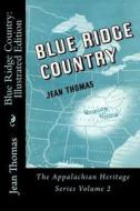 Blue Ridge Country: Illustrated Edition di Jean Thomas edito da Createspace Independent Publishing Platform