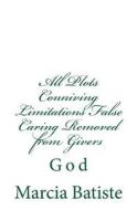 All Plots Conniving Limitations False Caring Removed from Givers: God di Marcia Batiste Smith Wilson edito da Createspace