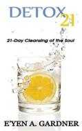 Detox 21: 21 Day Cleansing of the Soul di MR E'Yen a. Gardner edito da Createspace