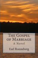 The Gospel of Marriage di Earl Ronneberg edito da Createspace