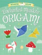 Enchanted Meadow Origami di Joe Fullman edito da WINDMILL BOOKS