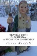 Travels with Old Befana: A Story for Christmas di Donna Kendall edito da Createspace
