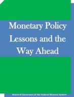 Monetary Policy Lessons and the Way Ahead di Board of Governors of the Federal Reserv edito da Createspace
