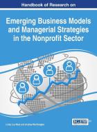 Handbook of Research on Emerging Business Models and Managerial Strategies in the Nonprofit Sector edito da Business Science Reference