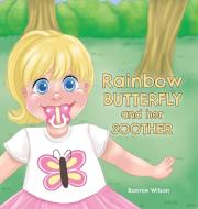 Rainbow Butterfly and Her Soother di Bonnie Wilson edito da FriesenPress