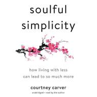 Soulful Simplicity: How Living with Less Can Lead to So Much More di Courtney Carver edito da Blackstone Audiobooks
