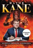Mayor Kane: My Life in Wrestling and Liberty di Glenn Jacobs edito da CTR STREET