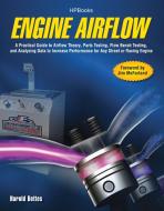 Engine Airflow Hp1537: A Practical Guide to Airflow Theory, Parts Testing, Flow Bench Testing and Analy Zing Data to Inc di Harold Bettes edito da H P BOOKS