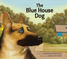 The Blue House Dog di Deborah Blumenthal edito da PEACHTREE PUBL LTD