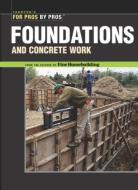 Foundations & Concrete Work: Revised and Updated di Fine Homebuilding edito da TAUNTON PR