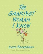 The Smartest Woman I Know di Ilene Beckerman edito da ALGONQUIN BOOKS OF CHAPEL