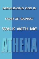 Denouncing God In Fear Of Saving di Athena edito da America Star Books